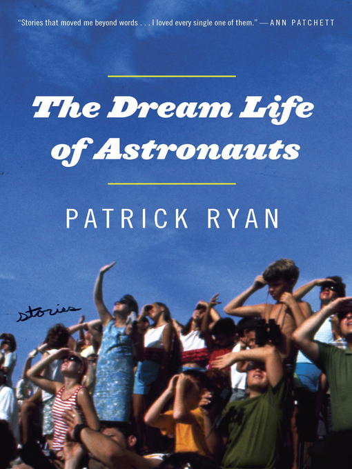 Title details for The Dream Life of Astronauts by Patrick Ryan - Available